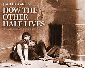 Jacob Riis' groundbreaking "How the Other Half Lives."