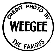 "Credit Photo by Weegee the Famous"